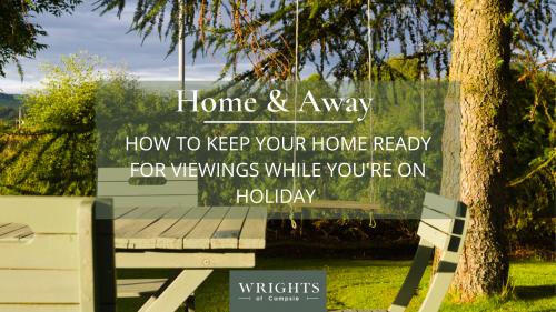 Home & Away: How to keep your home ready for viewings while you're on holiday